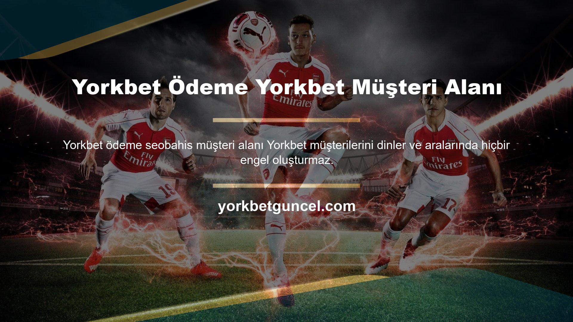 Yorkbet Müşteri Alanı Yorkbet Ödeme Yapıyor mu Yorkbet de potansiyel müşterilerine yardımcı olmak istiyor